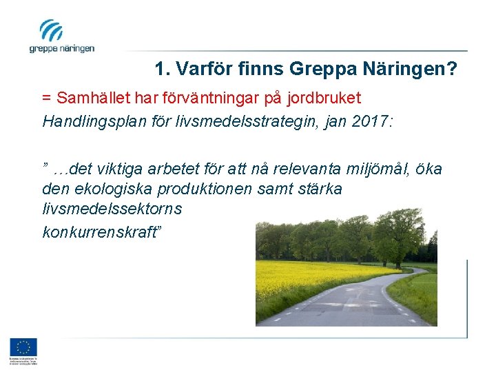 1. Varför finns Greppa Näringen? = Samhället har förväntningar på jordbruket Handlingsplan för livsmedelsstrategin,