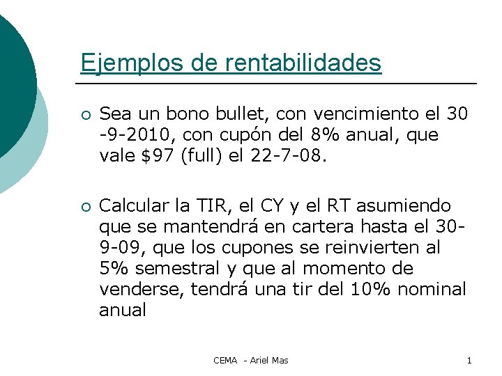 Ejemplos de rentabilidades ¡ Sea un bono bullet, con vencimiento el 30 -9 -2010,