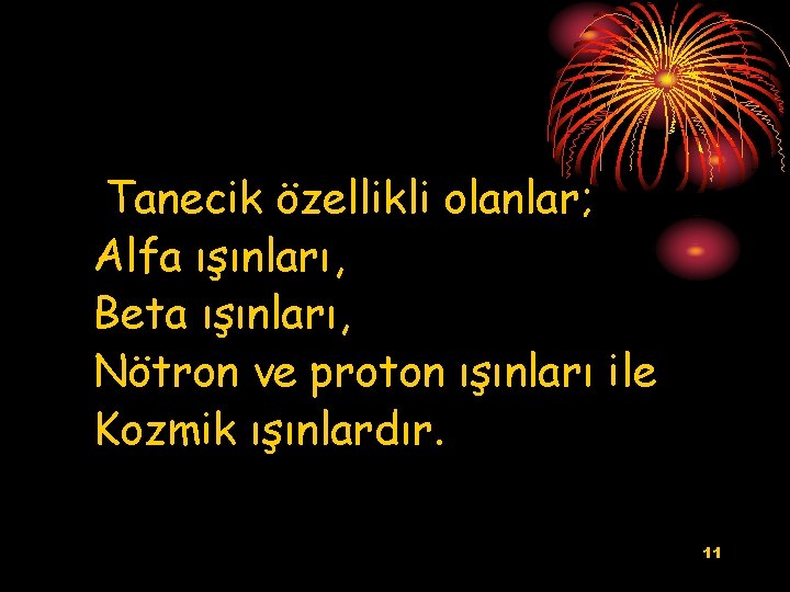 Tanecik özellikli olanlar; Alfa ışınları, Beta ışınları, Nötron ve proton ışınları ile Kozmik ışınlardır.