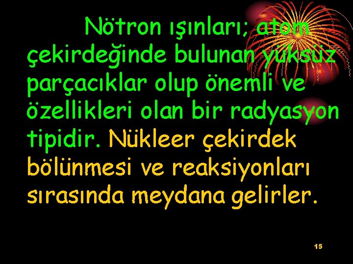 Nötron ışınları; atom çekirdeğinde bulunan yüksüz parçacıklar olup önemli ve özellikleri olan bir radyasyon