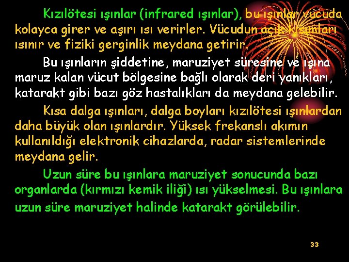 Kızılötesi ışınlar (infrared ışınlar), bu ışınlar vücuda kolayca girer ve aşırı ısı verirler. Vücudun
