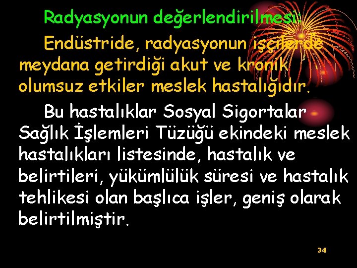 Radyasyonun değerlendirilmesi: Endüstride, radyasyonun işçilerde meydana getirdiği akut ve kronik olumsuz etkiler meslek hastalığıdır.