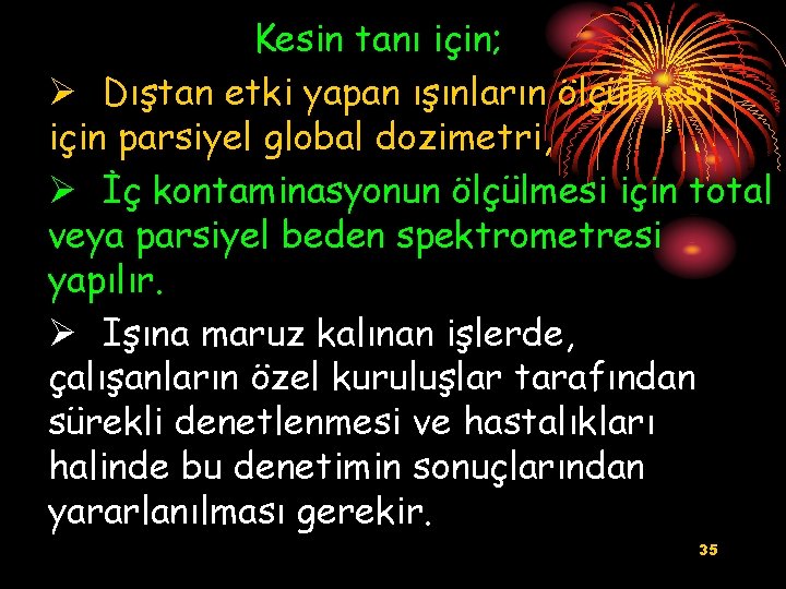 Kesin tanı için; Ø Dıştan etki yapan ışınların ölçülmesi için parsiyel global dozimetri, Ø