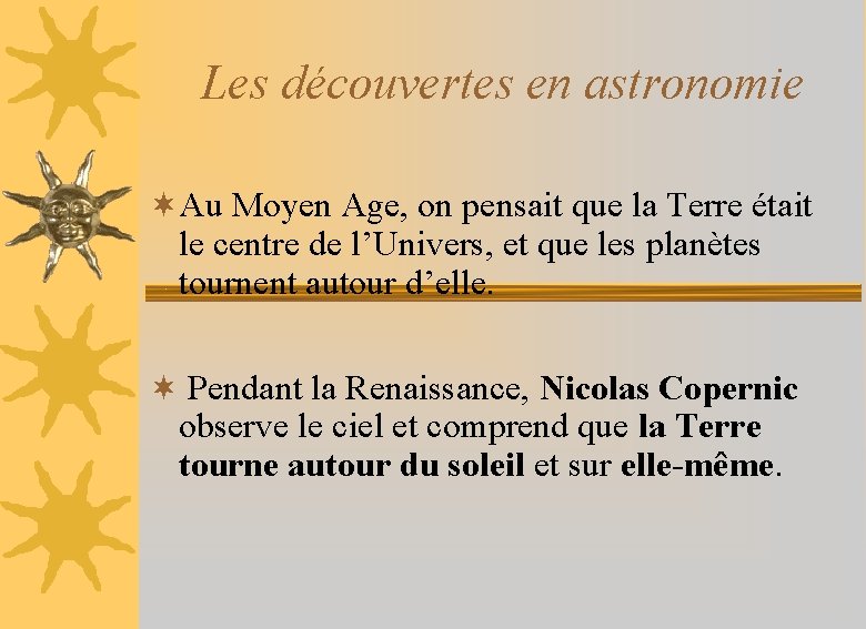 Les découvertes en astronomie ¬Au Moyen Age, on pensait que la Terre était le