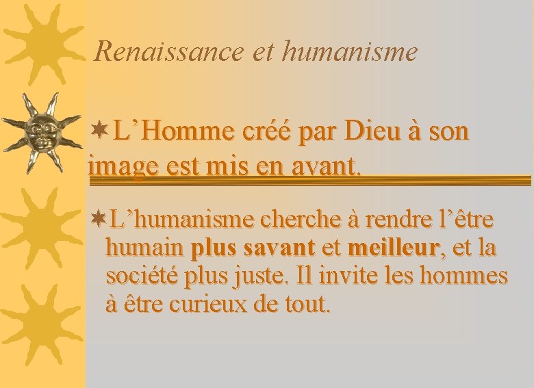 Renaissance et humanisme ¬L’Homme créé par Dieu à son image est mis en avant.