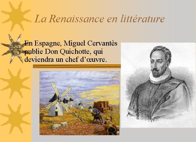 La Renaissance en littérature En Espagne, Miguel Cervantès publie Don Quichotte, qui deviendra un