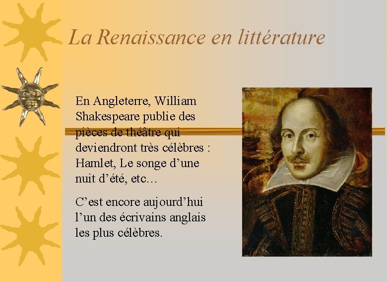 La Renaissance en littérature En Angleterre, William Shakespeare publie des pièces de théâtre qui