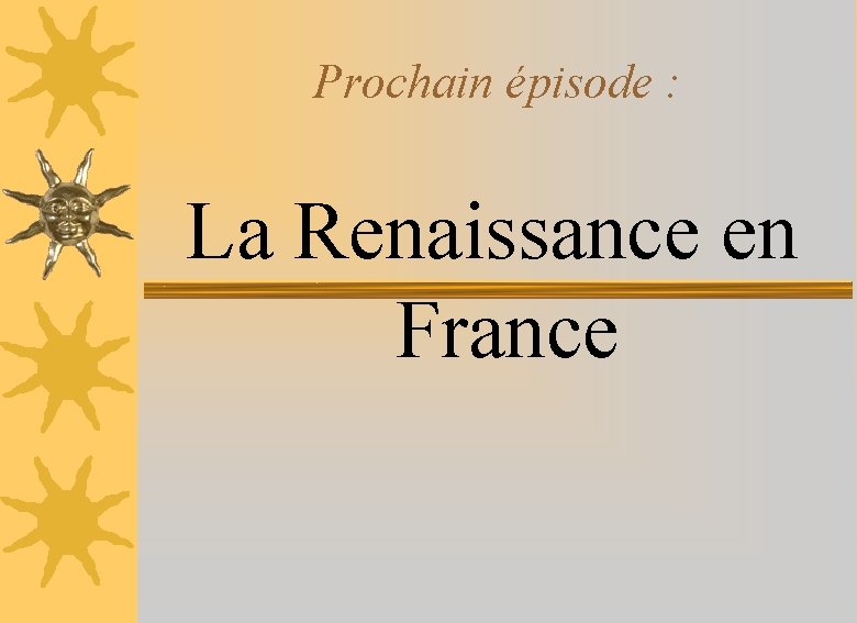 Prochain épisode : La Renaissance en France 