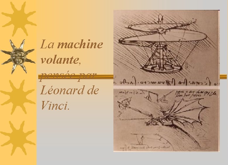 La machine volante, pensée par Léonard de Vinci. 