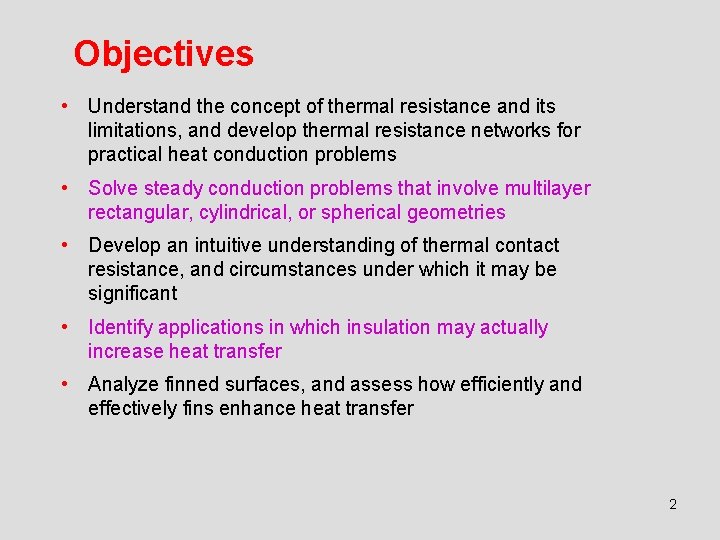 Objectives • Understand the concept of thermal resistance and its limitations, and develop thermal