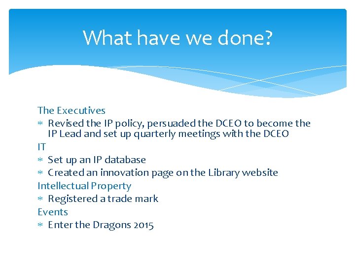 What have we done? The Executives Revised the IP policy, persuaded the DCEO to