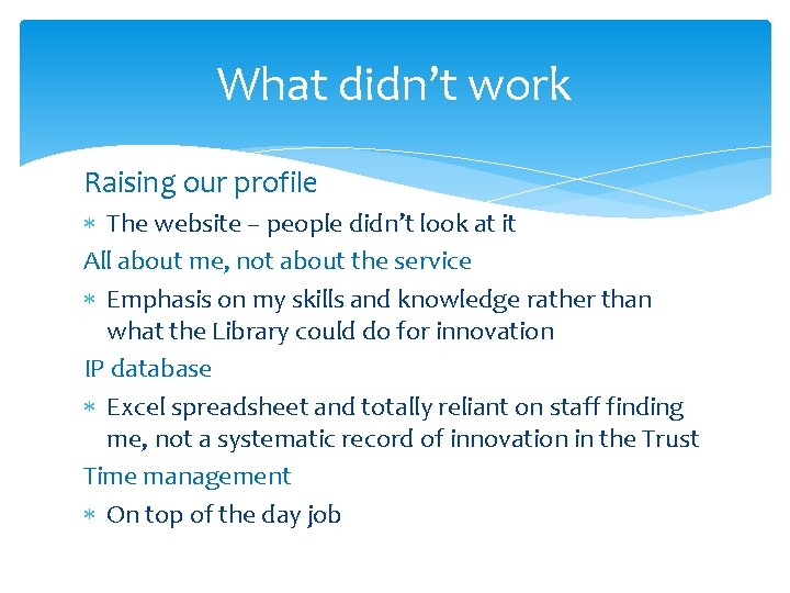 What didn’t work Raising our profile The website – people didn’t look at it
