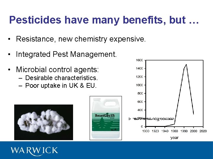 Pesticides have many benefits, but … • Resistance, new chemistry expensive. • Integrated Pest