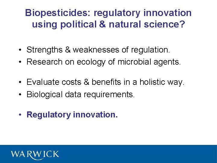 Biopesticides: regulatory innovation using political & natural science? • Strengths & weaknesses of regulation.
