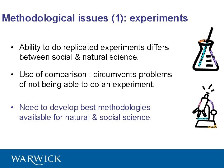Methodological issues (1): experiments • Ability to do replicated experiments differs between social &