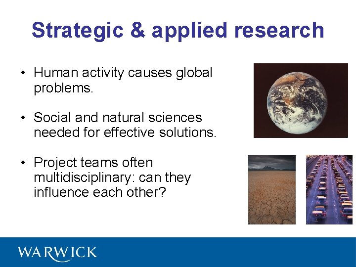 Strategic & applied research • Human activity causes global problems. • Social and natural