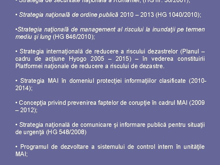  • Strategia de securitate naţională a României, (HG nr. 36/2001); • Strategia naţională