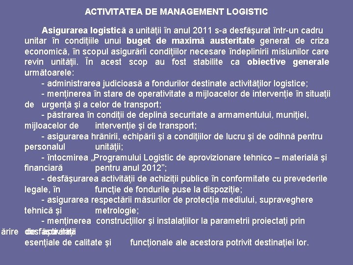 ACTIVITATEA DE MANAGEMENT LOGISTIC Asigurarea logistică a unităţii în anul 2011 s-a desfăşurat într-un