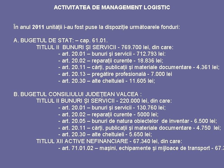 ACTIVITATEA DE MANAGEMENT LOGISTIC În anul 2011 unităţii i-au fost puse la dispoziţie următoarele