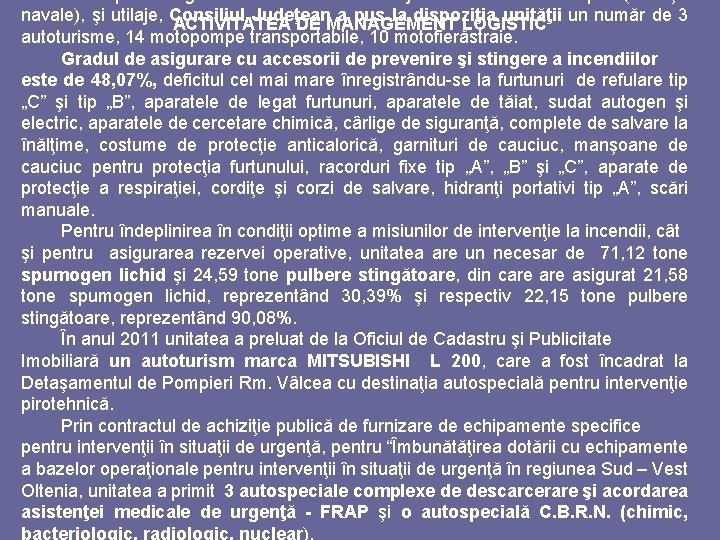 navale), şi utilaje, Consiliul Judeţean a pus la dispoziţia unităţii un număr de 3