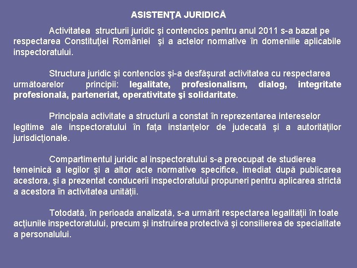 ASISTENŢA JURIDICĂ Activitatea structurii juridic şi contencios pentru anul 2011 s-a bazat pe respectarea