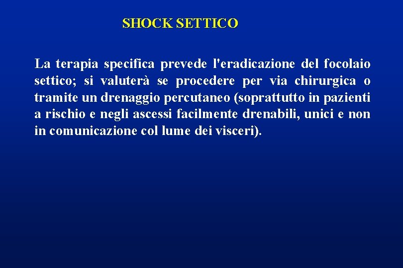 SHOCK SETTICO La terapia specifica prevede l'eradicazione del focolaio settico; si valuterà se procedere