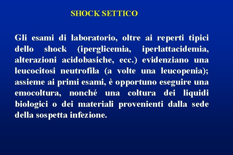 SHOCK SETTICO Gli esami di laboratorio, oltre ai reperti tipici dello shock (iperglicemia, iperlattacidemia,