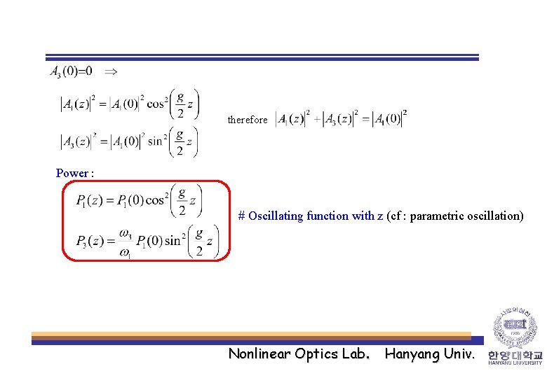 therefore Power : # Oscillating function with z (cf : parametric oscillation) Nonlinear Optics