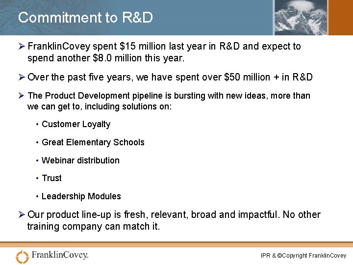 Commitment to R&D Ø Franklin. Covey spent $15 million last year in R&D and