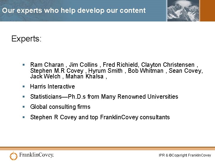 Our experts who help develop our content Experts: § Ram Charan , Jim Collins