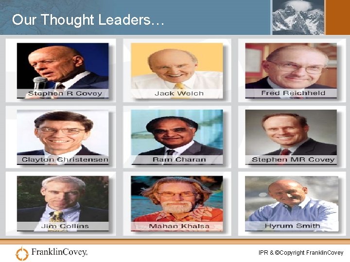 Our Thought Leaders… IPR & ©Copyright Franklin. Covey 