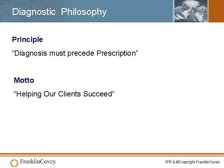 Diagnostic Philosophy Principle “Diagnosis must precede Prescription” Motto “Helping Our Clients Succeed” IPR &