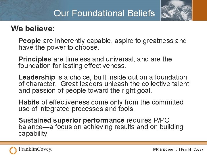 Our Foundational Beliefs We believe: People are inherently capable, aspire to greatness and have