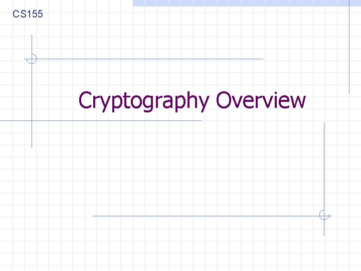 CS 155 Cryptography Overview 