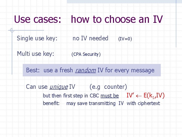 Use cases: how to choose an IV Single use key: no IV needed Multi
