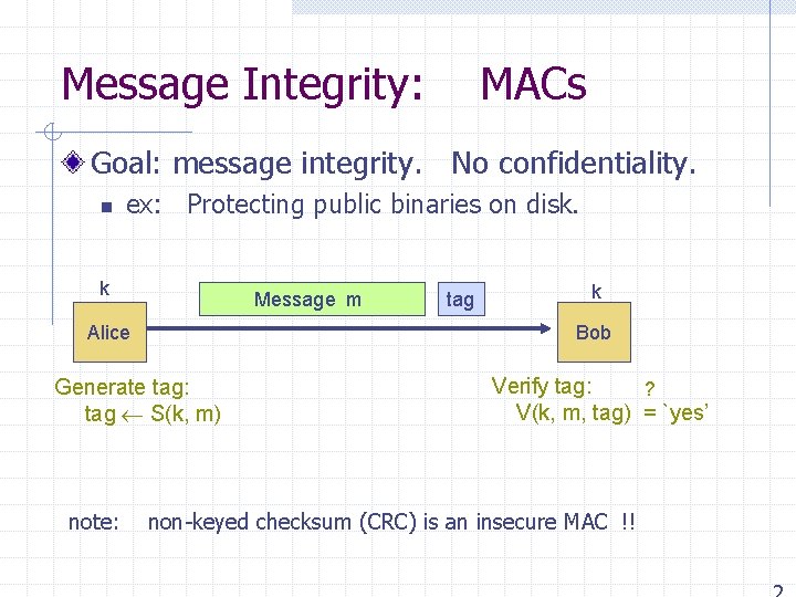 Message Integrity: MACs Goal: message integrity. No confidentiality. n ex: Protecting public binaries on