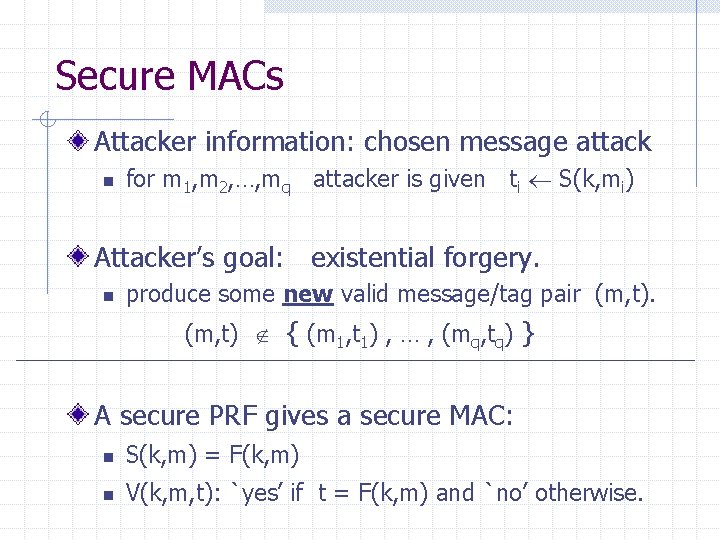 Secure MACs Attacker information: chosen message attack n for m 1, m 2, …,