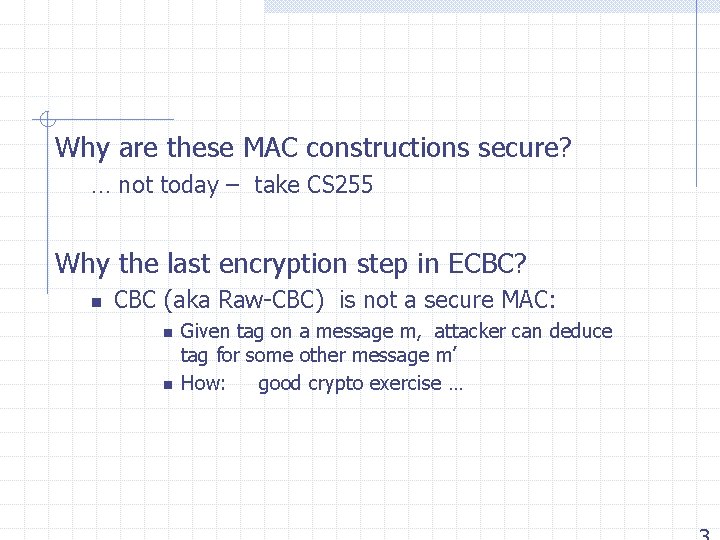 Why are these MAC constructions secure? … not today – take CS 255 Why