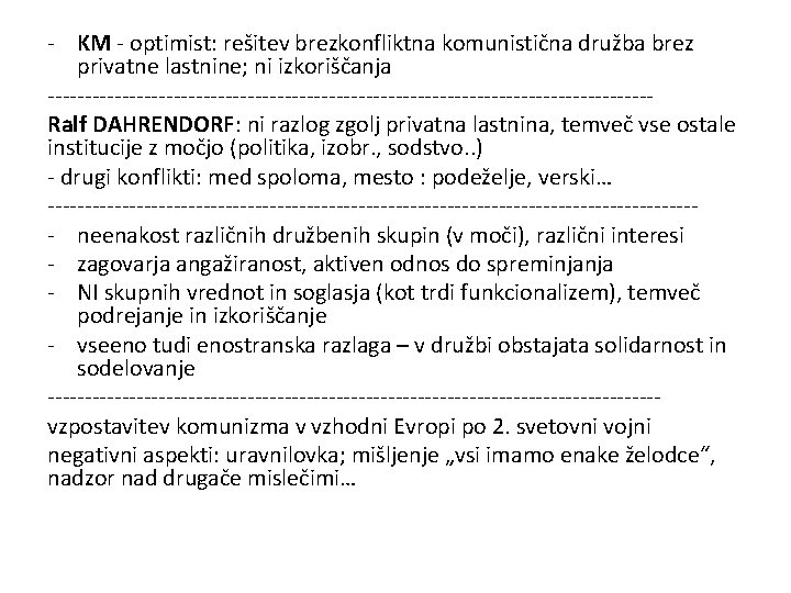 - KM - optimist: rešitev brezkonfliktna komunistična družba brez privatne lastnine; ni izkoriščanja -----------------------------------------Ralf