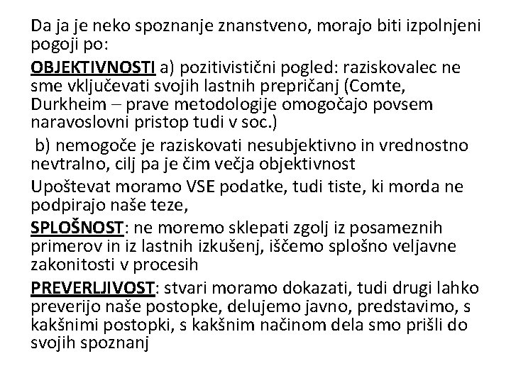 Da ja je neko spoznanje znanstveno, morajo biti izpolnjeni pogoji po: OBJEKTIVNOSTI a) pozitivistični