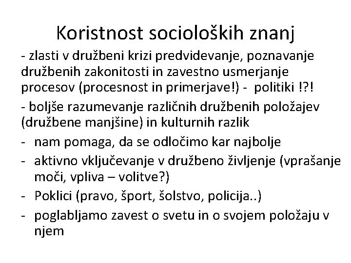 Koristnost socioloških znanj - zlasti v družbeni krizi predvidevanje, poznavanje družbenih zakonitosti in zavestno