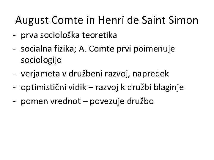 August Comte in Henri de Saint Simon - prva sociološka teoretika - socialna fizika;