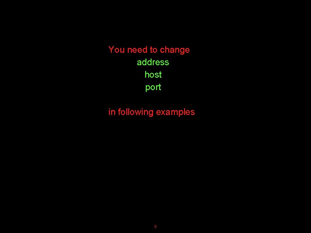 You need to change address host port in following examples 5 