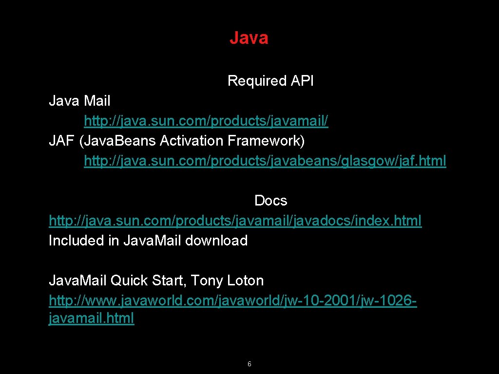 Java Required API Java Mail http: //java. sun. com/products/javamail/ JAF (Java. Beans Activation Framework)