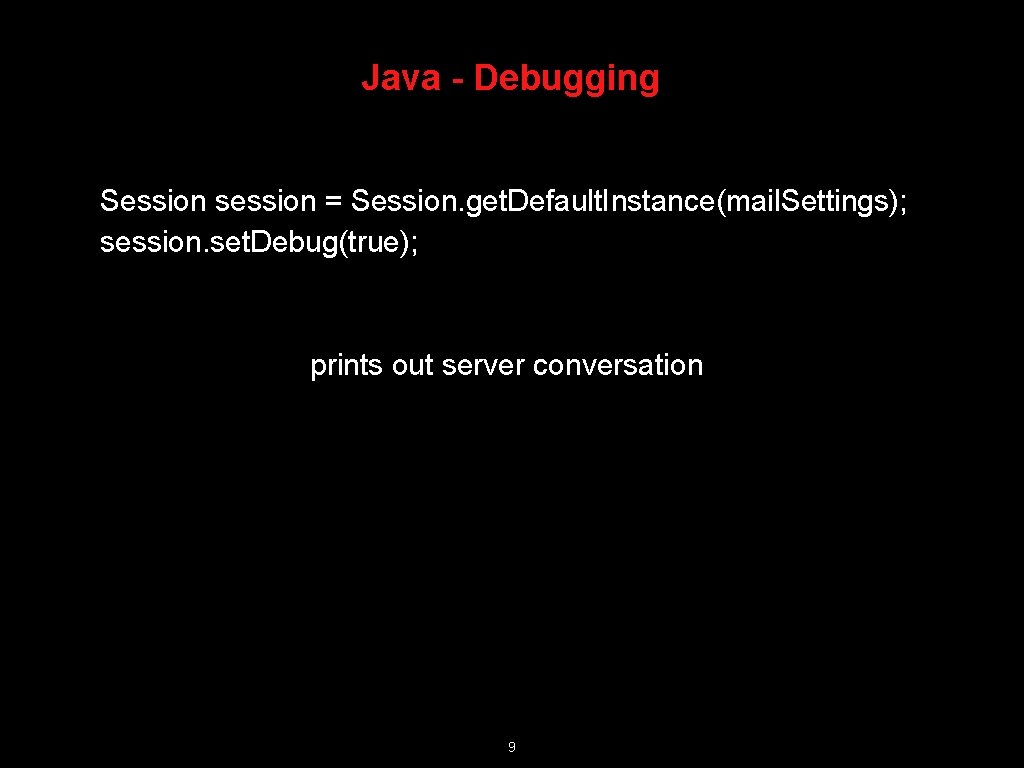 Java - Debugging Session session = Session. get. Default. Instance(mail. Settings); session. set. Debug(true);