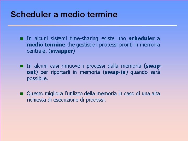 Scheduler a medio termine n In alcuni sistemi time-sharing esiste uno scheduler a medio