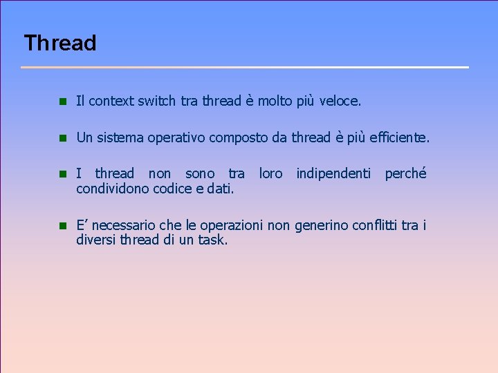 Thread n Il context switch tra thread è molto più veloce. n Un sistema