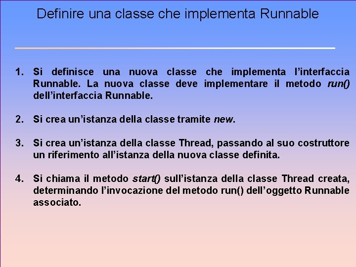 Definire una classe che implementa Runnable 1. Si definisce una nuova classe che implementa