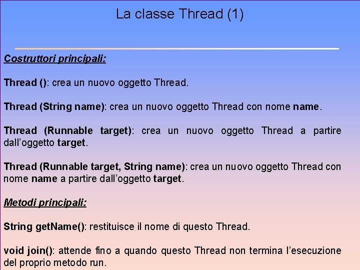 La classe Thread (1) Costruttori principali: Thread (): crea un nuovo oggetto Thread (String