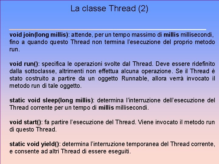 La classe Thread (2) void join(long millis): attende, per un tempo massimo di millisecondi,